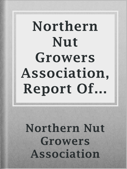 Cover image for Northern Nut Growers Association, Report Of The Proceedings At The Tenth Annual Meeting.